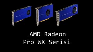 AMD Radeon Pro WX Serisi Grafik Kartları Satışa Sunuldu!