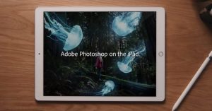 iPad için Adobe Photoshop Nihayet Geldi, Hemen Deneyebilirsiniz!