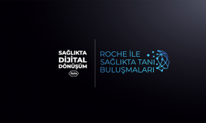 Sağlıkta Dijital Dönüşüm, Roche ile sağlıkta tanı buluşmaları!