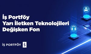 “İş Portföy Yarı İletken Teknolojileri Değişken Fon” yatırımcılarla buluştu!