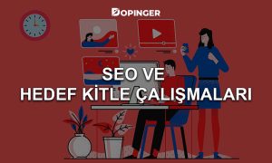 SEO ve Hedef Kitle Çalışmaları Nasıl Yapılır?