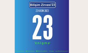 BİLİŞİM ZİRVESİ’23 Teması “23 ENİGMA” Olarak Açıklandı!