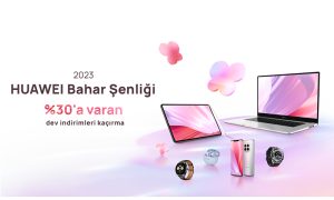 Huawei’de 2023 Bahar Şenliği %30’a Varan İndirimlerle Başladı!