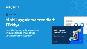 Adjust, Türkiye’nin Mobil Uygulama Trendleri Raporunu Yayınlandı