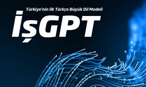 İşGPT, İş Bankası’ndan İlk Türkçe Büyük Dil Modeli