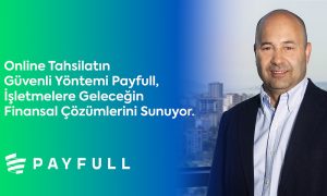 Payfull, İşletmelere Geleceğin Finansal Çözümlerini Sunuyor