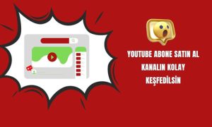 YouTube Abone Satın Al, Kanalın Kolay Keşfedilsin